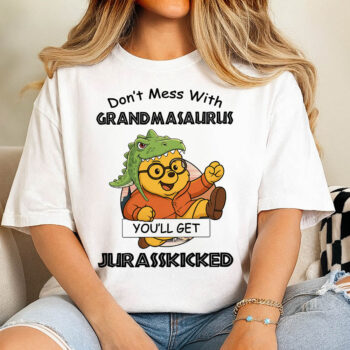 Dont Mess With Grandmasaurus You Will Get Jurasskicked Shirt