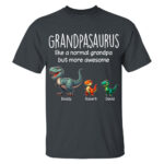 Grandpasaurus Like A Normal Grandpa But More Awesome Dinosaur Tee