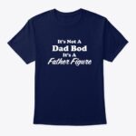 dad bod father figure t shirt
