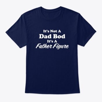 dad bod father figure t shirt