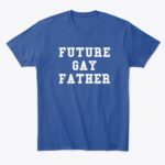 future gay father t shirt