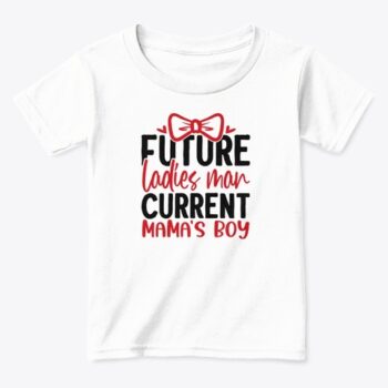 future ladies man current mamas boy t shirt