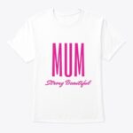 mum strong beautiful t shirt