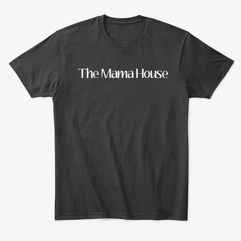 the mama house t shirt the mama house t shirt