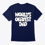 worlds okayest dad t shirt