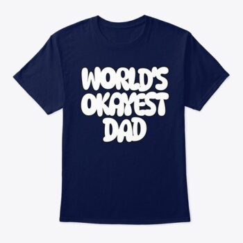 worlds okayest dad t shirt