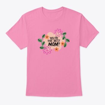 youre the best mom floral t shirt